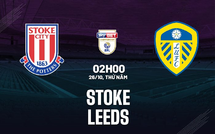 Link xem trực tiếp Stoke vs Leeds, 2h00 ngày 26/10/2023